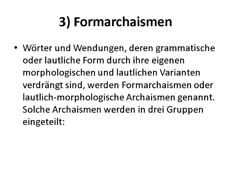 3) Formarchaismen Wörter und Wendungen, deren grammatische oder lautliche Form durch ihre eigenen morphologischen 3) Formarchaismen Wörter und Wendungen, deren grammatische oder lautliche Form durch ihre eigenen morphologischen
